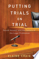 Putting trials on trial : sexual assault and the failure of the legal profession /