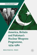 America, Britain and Pakistan's nuclear weapons programme, 1974-1980 : a dream of nightmare proportions /