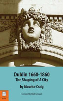 Dublin, 1660-1860 : the shaping of a city /