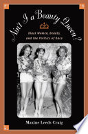 Ain't I a beauty queen? : black women, beauty, and the politics of race /