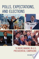 Polls, expectations, and elections : TV news making in U.S. presidential campaigns /