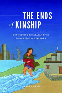 The ends of kinship : connecting Himalayan lives between Nepal and New York /