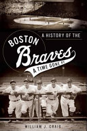 A history of the Boston Braves : a time gone by /