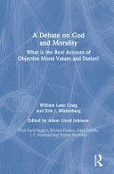 A debate on God and morality : what is the best account of objective moral values and duties? /