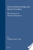 Divine foreknowledge and human freedom : the coherence of theism : omniscience /