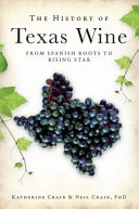 The history of Texas wine : from Spanish roots to rising star /