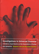 Investigations in universal grammar : a guide to experiments on the acquisition of syntax and semantics /