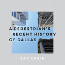 A pedestrian's recent history of Dallas /