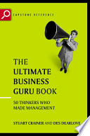 The ultimate business guru book : the greatest thinkers who made management /