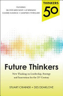 Future thinkers : new thinking on leadership, strategy and innovation for the 21st century /