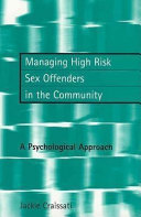 Managing high risk sex offenders in the community : a psychological approach /