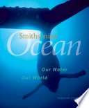 Smithsonian ocean : our water, our world /