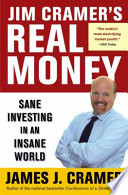 Jim Cramer's real money : sane investing in an insane world /