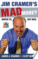 Jim Cramer's mad money : watch TV, get rich /