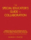 The special educator's guide to collaboration : improving relationships with co-teachers, teams, and families /