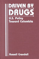 Driven by drugs : U.S. policy toward Colombia /