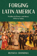 Forging Latin America : profiles in power and ideas, 1492 to today /