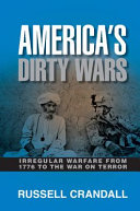 America's dirty wars : irregular warfare from 1776 to the War on Terror /