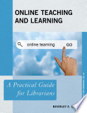 Online teaching and learning : a practical guide for librarians /