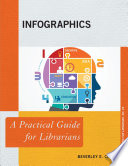 Infographics : a practical guide for librarians /