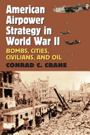 American airpower strategy in World War II : bombs, cities, civilians, and oil /