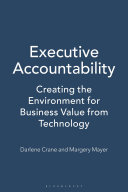 Executive accountability : creating the environment for business value from technology /