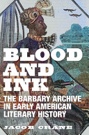 Blood and ink : the Barbary archive in early American literary history /