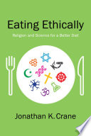 Eating ethically : religion and science for a better diet /