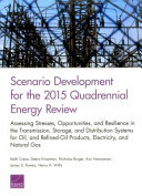 Scenario development for the 2015 Quadrennial Energy Review : assessing stresses, opportunities, and resilience in the transmission, storage, and distribution systems for oil and refined-oil products, electricity, and natural gas /