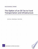 The option of an oil tax to fund transportation and infrastructure /
