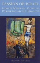 Passion of Israel : Jacques Maritain, Catholic conscience, and the Holocaust /
