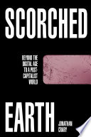 Scorched earth : beyond the digital age to a post-capitalist world /