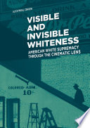 Visible and invisible whiteness : American white supremacy through the cinematic lens /