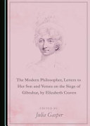 The modern philosopher ; Letters to her son ; and Verses on the Siege of Gibraltar /