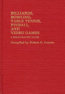 Billiards, bowling, table tennis, pinball, and video games : a bibliographic guide /