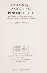 Colonial American portraiture : the economic, religious, social, cultural, philosophical, scientific, and aesthetic foundations /