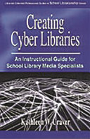 Creating cyber libraries : an instructional guide for school library media specialists /