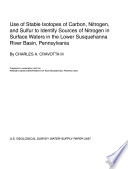 Use of stable isotopes of carbon, nitrogen, and sulfur to identify sources of nitrogen in surface waters in the lower Susquehanna River Basin, Pennsylvania /