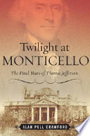 Twilight at Monticello : the final years of Thomas Jefferson /