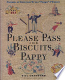 Please pass the biscuits, Pappy : pictures of Governor W. Lee "Pappy" O'Daniel /