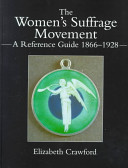 The women's suffrage movement : a reference guide, 1866-1928 /