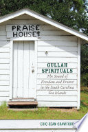 Gullah spirituals : the sound of freedom and protest in the South Carolina sea islands /