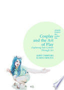 Cosplay and the Art of Play : Exploring Sub-Culture Through Art /