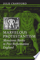 Marvelous Protestantism : monstrous births in post-Reformation England /