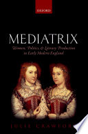 Mediatrix : women, politics, and literary production in early modern England /