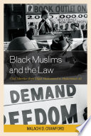 Black Muslims and the law : civil liberties from Elijah Muhammad to Muhammad Ali /