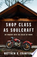 Shop class as soulcraft : an inquiry into the value of work /