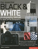 The essential black & white photography manual : for digital and film photographers /