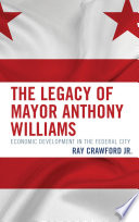 The legacy of Mayor Anthony Williams : economic development in the federal city /