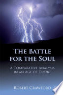 The Battle for the Soul : A Comparative Analysis in an Age of Doubt /